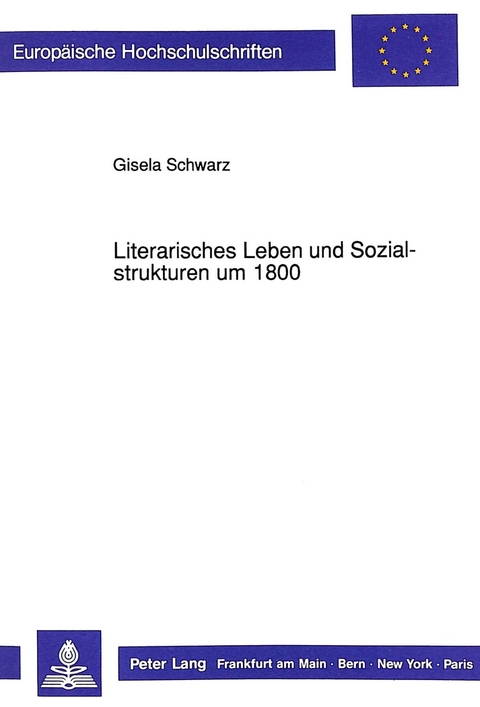 Literarisches Leben und Sozialstrukturen um 1800 - Gisela Schwarz