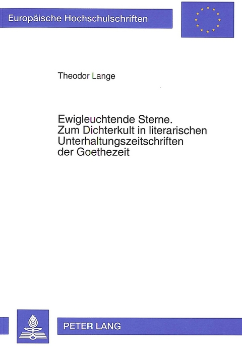 Ewigleuchtende Sterne. Zum Dichterkult in literarischen Unterhaltungszeitschriften der Goethezeit - Theodor Lange