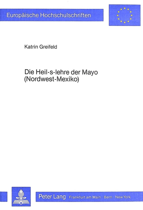 Die Heil-s-Lehre der Mayo (Nordwest-Mexiko) - Katrin Greifeld