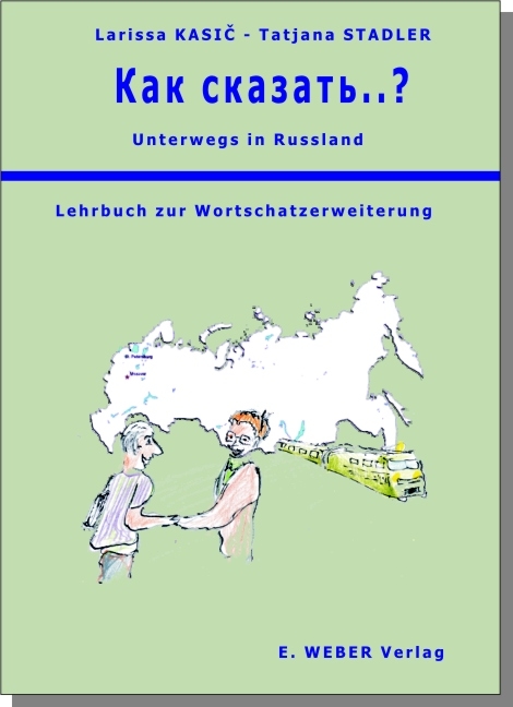 Unterwegs in Russland - Kak skasat´..? - Larissa Kasic, Tatjana Stadler