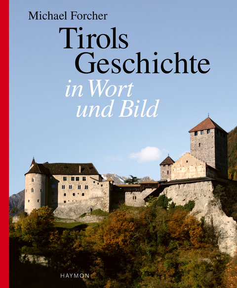 Tirols Geschichte in Wort und Bild - Michael Forcher