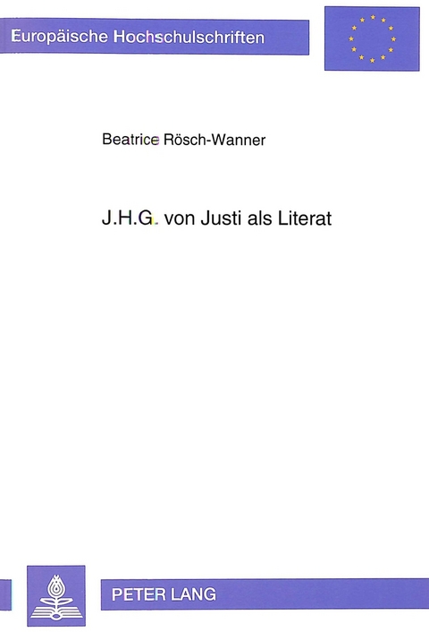 J.H.G. von Justi als Literat - Beatrice Rösch-Wanner