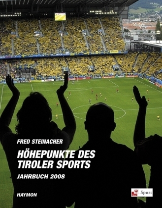 Höhepunkte des Tiroler Sports - Jahrbuch 2008 - Fred Steinacher