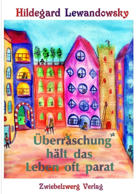 Überraschung hält das Leben oft parat ... - Hildegard Lewandowsky