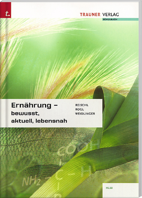 Ernährung - bewusst, aktuell, lebensnah - Anita Reischl, Helga Rogl, Adelheid Weidlinger