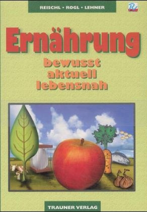 Ernährung - bewusst, aktuell, lebensnah, m, Beiheft 'Auswahl von Lebensmitteln' - Anita Reischl, Helga Rogl, Andrea Lehner