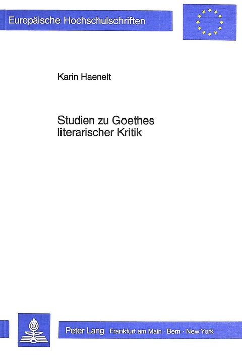 Studien zu Goethes literarischer Kritik - Karin Haenelt