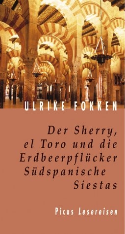 Der Sherry, el Toro und die Erdbeerpflücker. Südspanische Siestas - Ulrike Fokken