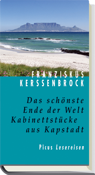 Das schönste Ende der Welt. Kabinettstücke aus Kapstadt - Franziskus Kerssenbrock