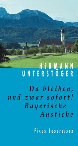 Da bleiben, und zwar sofort! Bayerische Anstiche - Hermann Unterstöger