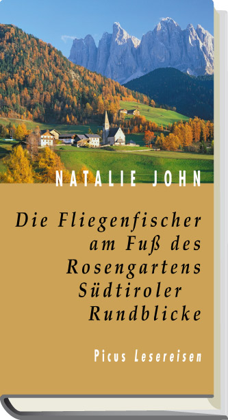 Die Fliegenfischer am Fuss des Rosengartens. Südtiroler Rundblicke - Natalie John