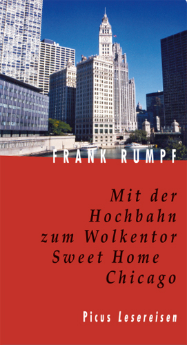 Mit der Hochbahn zum Wolkentor. Sweet Home Chicago - Frank Rumpf