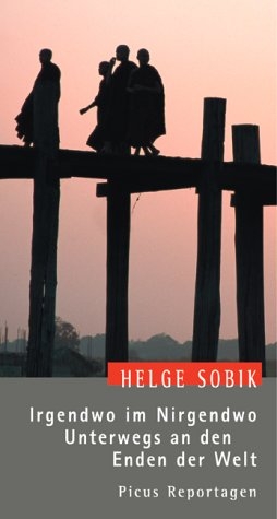 Irgendwo im Nirgendwo. Unterwegs an den Enden der Welt - Helge Sobik