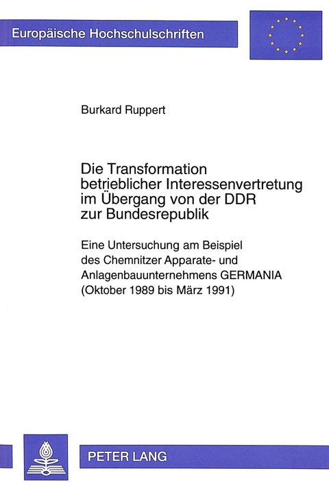 Die Transformation betrieblicher Interessenvertretung im Übergang von der DDR zur Bundesrepublik - Burkhard Ruppert