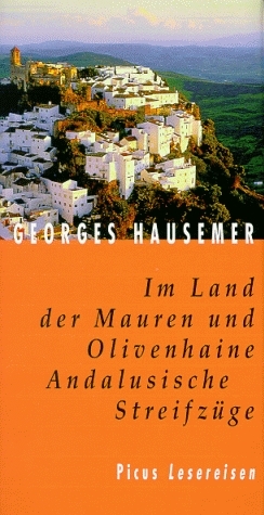 Im Land der Mauren und Olivenhaine. Andalusische Streifzüge - Georges Hausemer