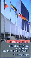 Selbst der Friseur ist Diplomat. Die UNO in New York - Thomas Schuler