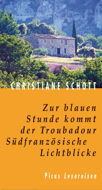 Zur blauen Stunde kommt der Troubadour. Südfanzösische Lichtblicke - Christiane Schott