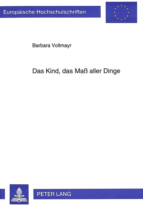 Das Kind, das Maß aller Dinge - Barbara Vollmayr