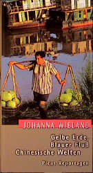 Gelbe Erde, Blauer Fluss. Chinesische Welten - Johanna Wieland