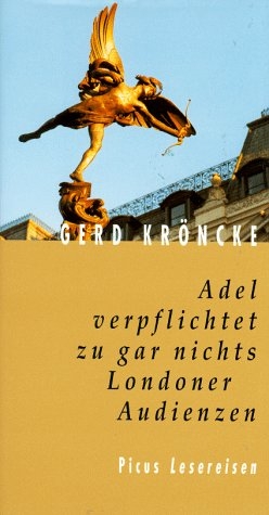 Adel verpflichtet zu gar nichts. Londoner Audienzen - Gerd Kröncke