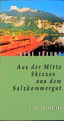 Aus der Mitte. Skizzen aus dem Salzkammergut - René Freund