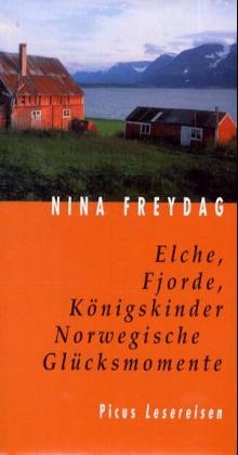 Elche, Fjorde, Königskinder. Norwegische Glücksmomente - Nina Freydag