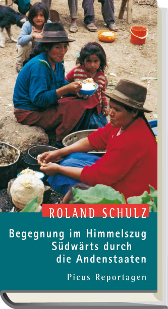 Begegnung im Himmelszug. Südwärts durch die Andenstaaten - Roland Schulz