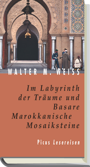 Im Labyrinth der Träume und Basare. Marokkanische Mosaiksteine - Walter M Weiss