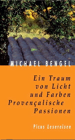 Ein Traum von Licht und Farben. Provencalische Passionen - Michael Bengel