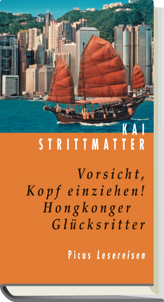 Vorsicht, Kopf einziehen! Hongkonger Glücksritter - Kai Strittmatter