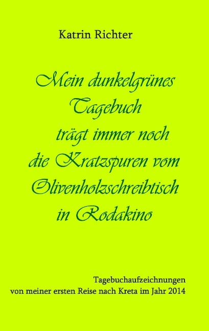 Mein dunkelgrünes Tagebuch trägt immer noch die Kratzspuren vom Olivenholzschreibtisch in Rodakino - Katrin Richter