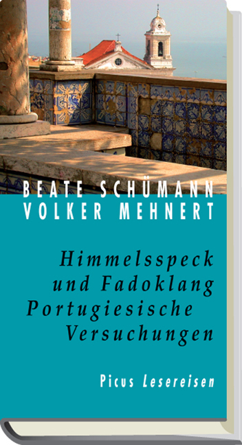 Himmelsspeck und Fadoklang. Portugiesische Versuchungen - Beate Schümann, Volker Mehnert