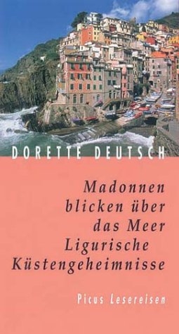 Madonnen blicken über das Meer. Ligurische Küstengeheimnisse - Dorette Deutsch