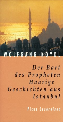 Der Bart des Propheten. Haarige Geschichten aus Istanbul - Wolfgang Koydl