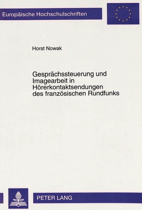 Gesprächssteuerung und Imagearbeit in Hörerkontaktsendungen des französischen Rundfunks - Horst Nowak