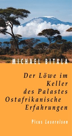 Der Löwe im Keller des Palastes. Ostafrikanische Erfahrungen - Michael Bitala