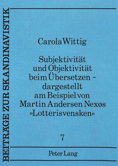 Subjektivität und Objektivität beim Übersetzen -- dargestellt am Beispiel von Martin Andersen Nexøs «Lotterisvensken»