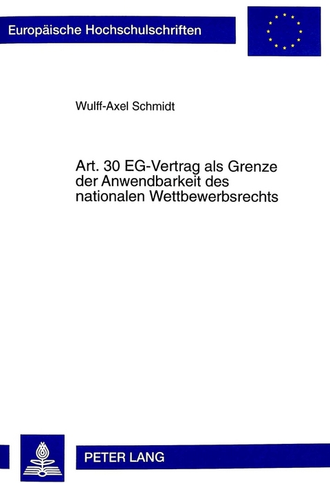 Art. 30 EG-Vertrag als Grenze der Anwendbarkeit des nationalen Wettbewerbsrechts - Wulff-Axel Schmidt