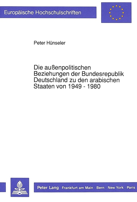 Die außenpolitischen Beziehungen der Bundesrepublik Deutschland zu den arabischen Staaten von 1949 - 1980