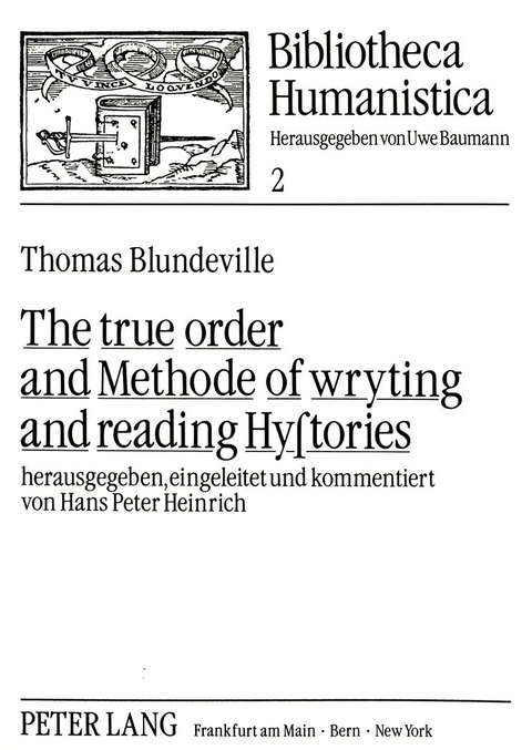 The true order and Methode of wryting and reading Hystories - Thomas Blundeville