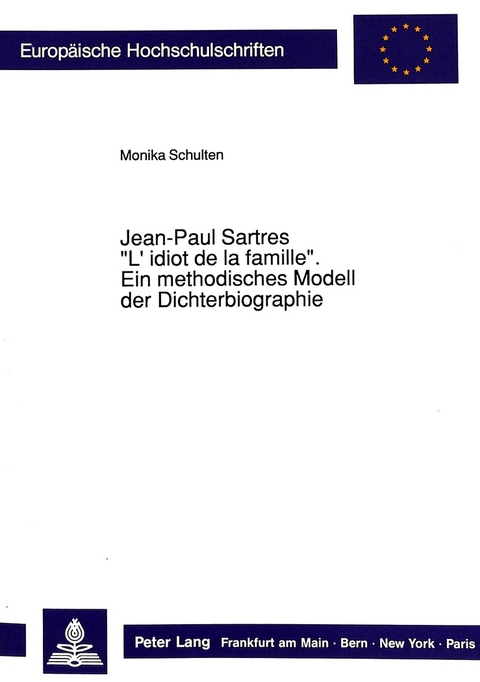 Jean-Paul Sartres «L'idiot de la famille»: Ein methodisches Modell der Dichterbiographie - Monika Schulten