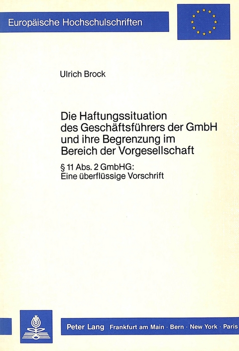 Die Haftungssituation des Geschäftsführers der GmbH und ihre Begrenzung im Bereich der Vorgesellschaft - Ulrich Brock