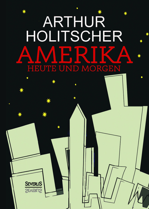 Amerika Heute und Morgen - Arthur Holitscher