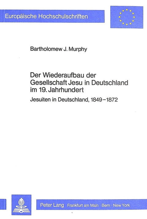 Der Wiederaufbau der Gesellschaft Jesu in Deutschland im 19. Jahrhundert - Bartholomew J. Murphy