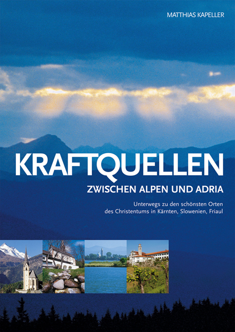 Kraftquellen zwischen Alpen und Adria - Matthias Kapeller