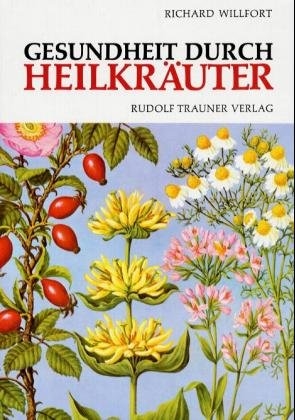 Gesundheit durch Heilkräuter - Richard Willfort