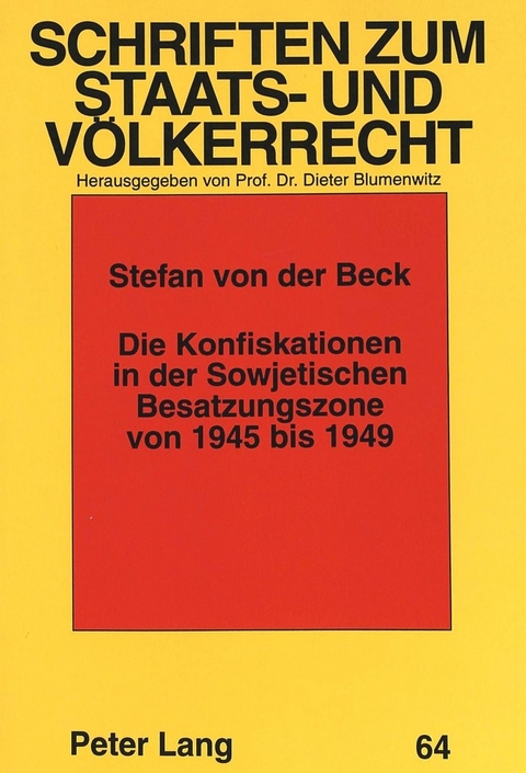 Die Konfiskationen in der Sowjetischen Besatzungszone von 1945 bis 1949 - Stefan von der Beck