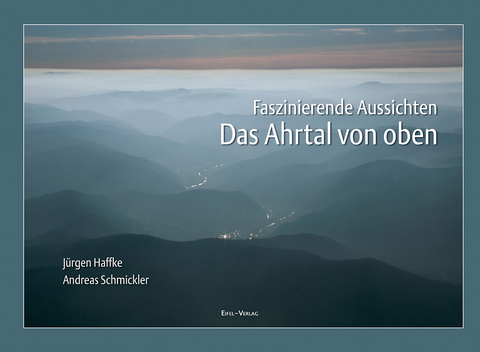 Das Ahrtal von oben - Jürgen Haffke, Andreas Schmickler