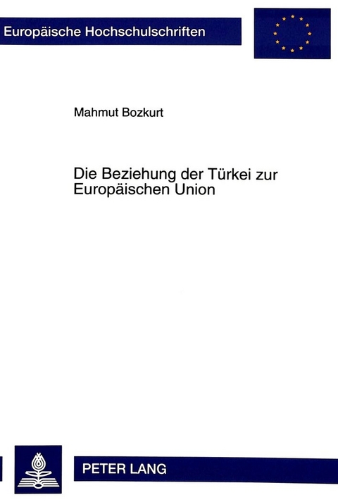 Die Beziehung der Türkei zur Europäischen Union - Mahmut Bozkurt