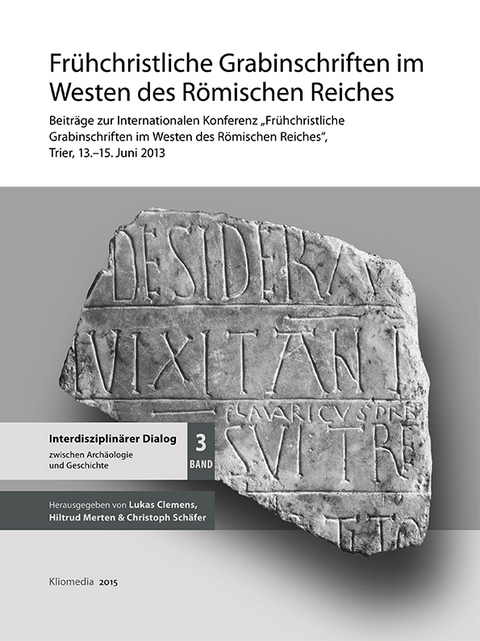 Frühchristliche Grabinschriften im Westen des Römischen Reiches - Hiltrud Merten, Christoph Schäfer